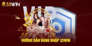 Hướng Dẫn Cách Đăng Nhập 33win