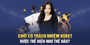 Chơi Có Trách Nhiệm Tại KUBET